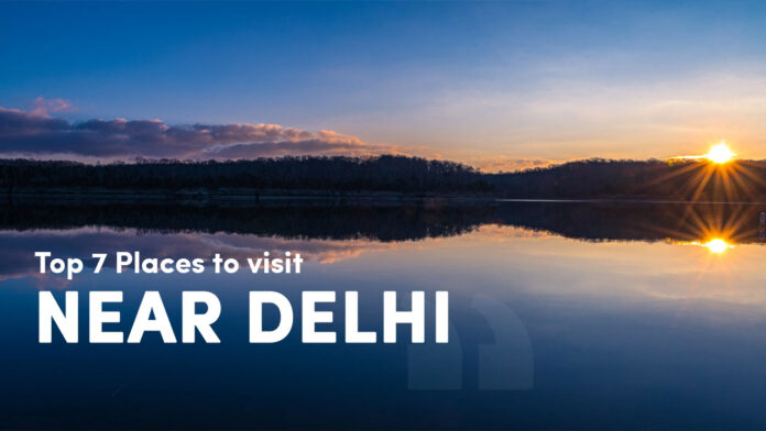 Top 7 places for a long Weekend Gateway near Delhi